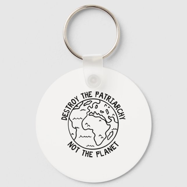 Destroy The Patriarchy Not The Planet  Keychain (Front)