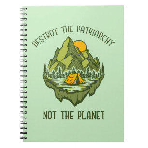 Destroy The Patriarchy Not The Planet Notebook