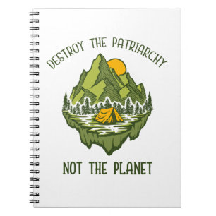 Destroy The Patriarchy Not The Planet Notebook