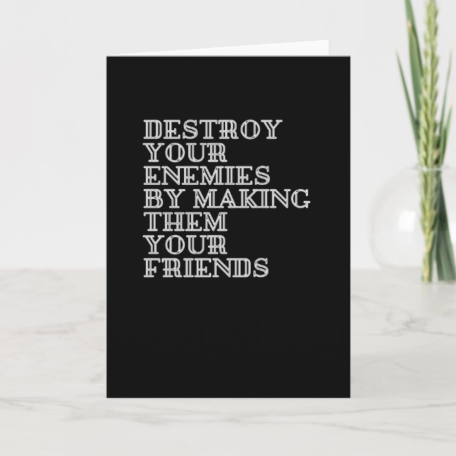 Destroy your enemies by making them your friends card (Front)
