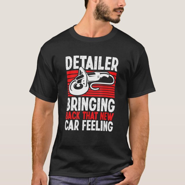 Detailer Bringing Back That New Car Feeling T-Shirt (Front)