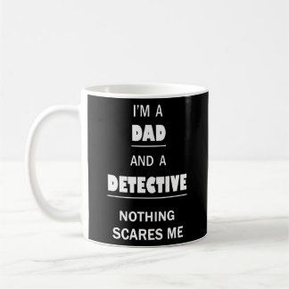 Detective Dad Scares Me Funny Investigator Coffee Mug