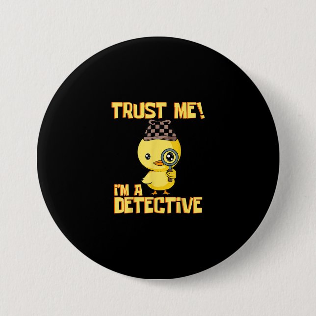 Detective Duck Design - Trust Me Im a Detective 3 Inch Round Button (Front)