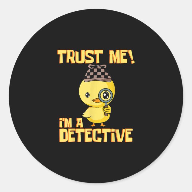 Detective Duck Design - Trust Me Im a Detective Classic Round Sticker (Front)