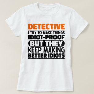 Detective I Try To Make Things Funny Sayings T-Shirt