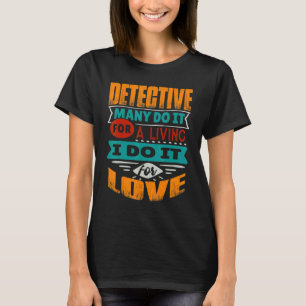 Detective Quote I Am Echocardiographer For Love T-Shirt