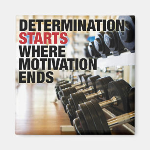Determination Starts Where Motivation Ends Magnet