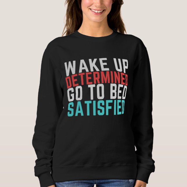 Determined & Satisfied Hard Work Pays Off Sweatshirt (Front)