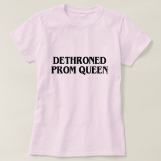 DETHRONED PROM QUEEN T-Shirt