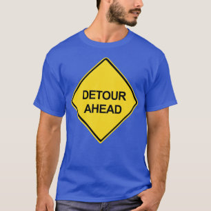 Detour Ahead Warning Sign T-Shirt