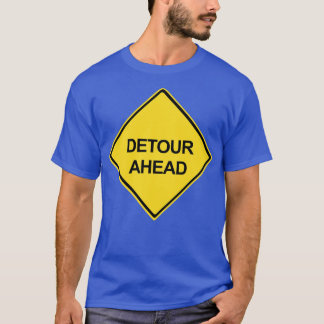 Detour Ahead Warning Sign T-Shirt