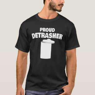 Detrashed Proud Detrasher Litter Waste Rubbish Tra T-Shirt