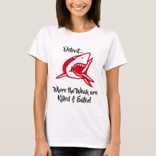 Detroit.. where the weak are killed & eaten! Shark T-Shirt