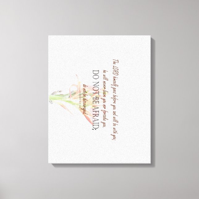 Deuteronomy 31 Do Not Be Afraid, Lily Flower Canvas Print (Front)