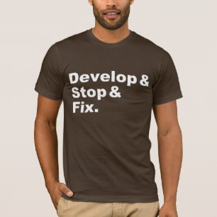 Develop & Stop & Fix Shirt (white text)