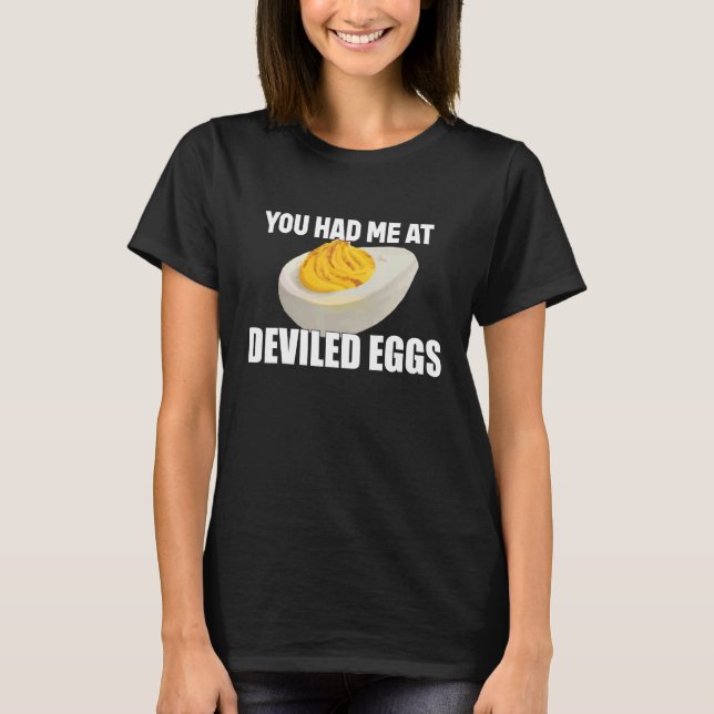 Deviled Eggs You Had Me At Deviled Eggs T-Shirt (Front)