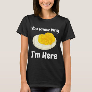 Deviled Eggs You Know Why I’m Here Thanksgiving Fo T-Shirt