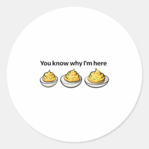 Deviled Eggs You Know Why Im Here Deviled Egg Than Classic Round Sticker