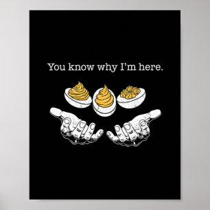 Deviled Eggs You Know Why I'm Here Thanksgiving Me Poster