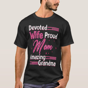 Devoted Wife Proud Mom Amazing Grandma Mama Nana M T-Shirt
