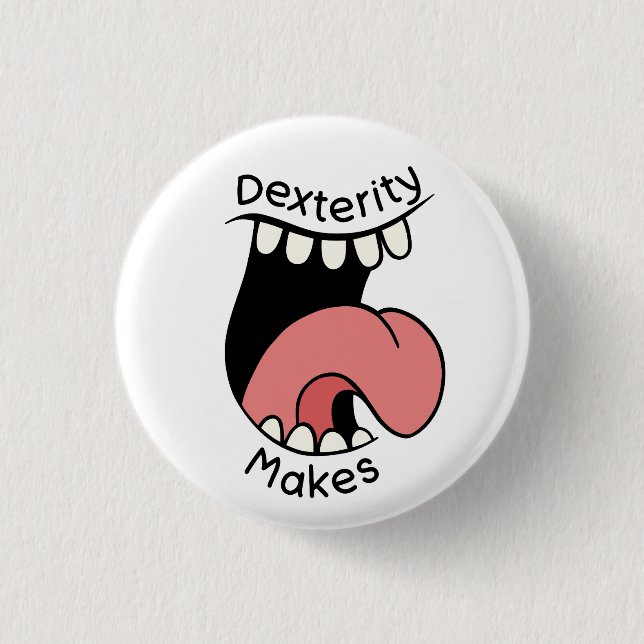 Dexterity Makes Badge 1 Inch Round Button (Front)