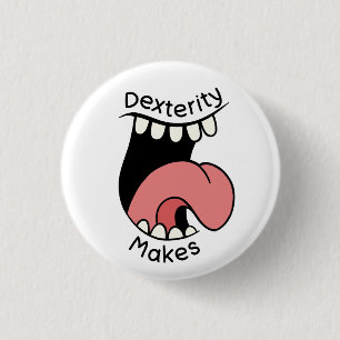 Dexterity Makes Badge 1 Inch Round Button