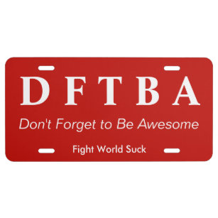 DFTBA Don't Forget to be Awesome Fight World Suck License Plate