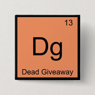 Dg - Dead Giveaway Chemistry Element Symbol Meme T 2 Inch Square Button