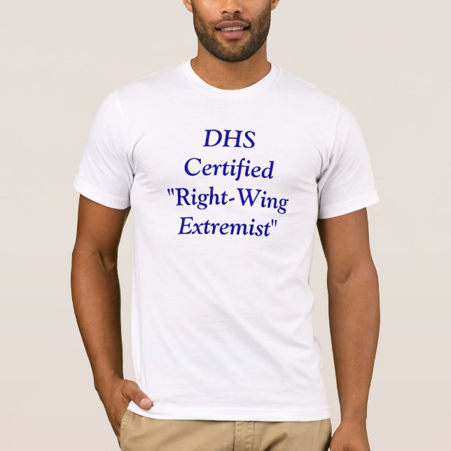 DHS Certified "Right-Wing Extremist" T-Shirt (Front)