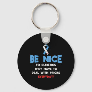 Diabetes Awareness Be Nice To Diabetic Fighter  Keychain