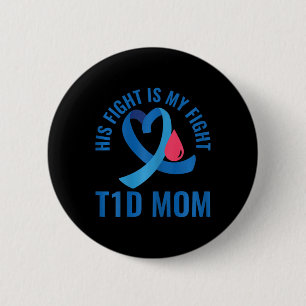 Diabetes Awareness His Fight Is My Fight T1D Mom  2 Inch Round Button