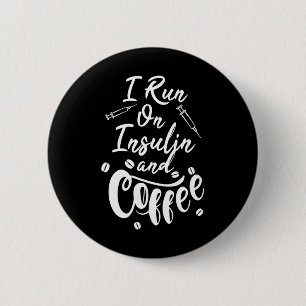 Diabetes Awareness I Run On Insulin And Coffee 2 Inch Round Button