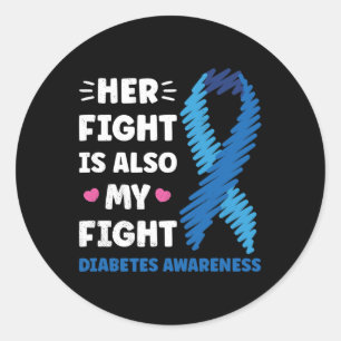 Diabetes Her Fight Is My Fight Awareness Classic Round Sticker