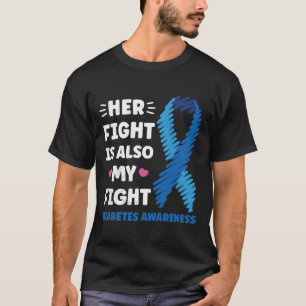 Diabetes Her Fight Is My Fight Awareness  T-Shirt