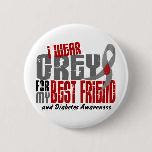 Diabetes I WEAR GREY FOR MY BEST FRIEND 6.2 2 Inch Round Button