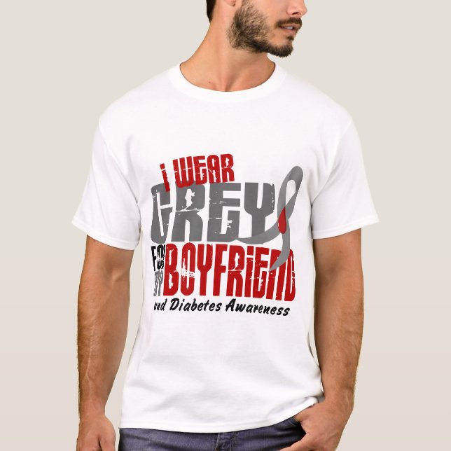 Diabetes I WEAR GREY FOR MY BOYFRIEND 6.2 T-Shirt (Front)