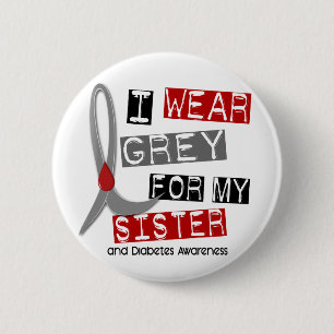 Diabetes I Wear Grey For My Sister 37 2 Inch Round Button
