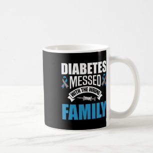 Diabetes Messed With The Wrong Family T1d Type One Coffee Mug