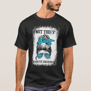 Diabetes Warrior Awareness Not Today Diabetes Awar T-Shirt