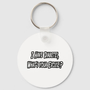 Diabetes...Your Excuse? Keychain