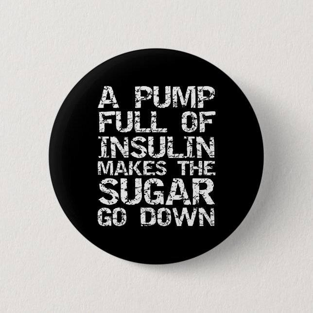 Diabetic Gift A Pump Full of Insulin Makes the Sug 2 Inch Round Button (Front)