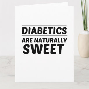DIABETICS ARE NATURALLY SWEET CARD