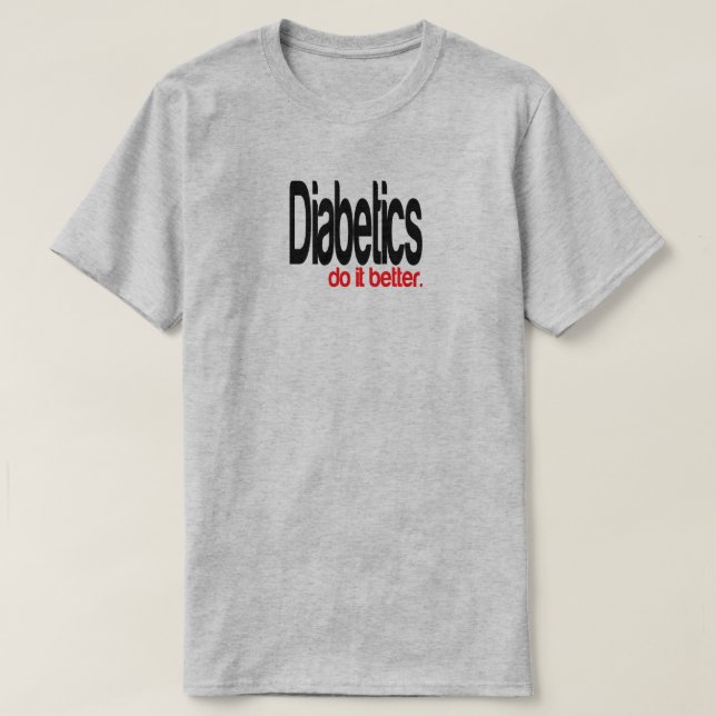 Diabetics Do It Better Joke T-Shirt (Design Front)