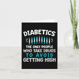 Diabetics The Only People Who Take Drugs Card