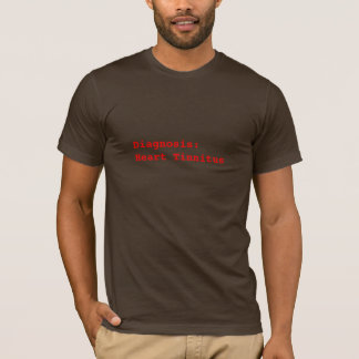 Diagnosis: Heart Tinnitus T-Shirt