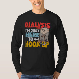 Dialysis I'm Just Here To Hook Up a Men's Funny Di T-Shirt