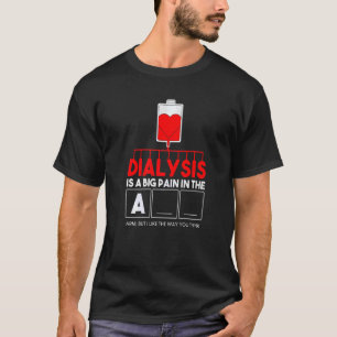 Dialysis Is A Big Pain In The Arm  Kidney Crew Nur T-Shirt