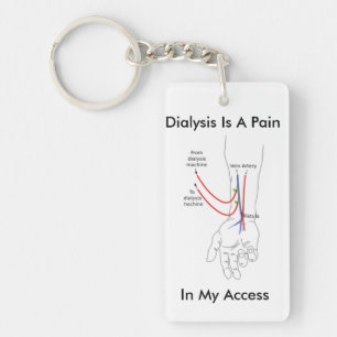 Dialysis Is A Pain In My Access - Key Chain