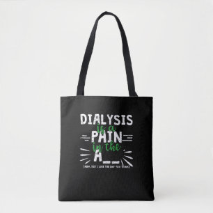Dialysis Is Pain In The Arm - Funny Dialysis Tote Bag