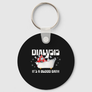 Dialysis It's A Blood Bath A Funny Dialysis Patien Keychain